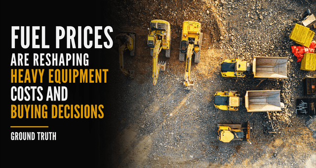 Fuel Prices Are Reshaping Heavy Equipment Costs and Buying Decisions